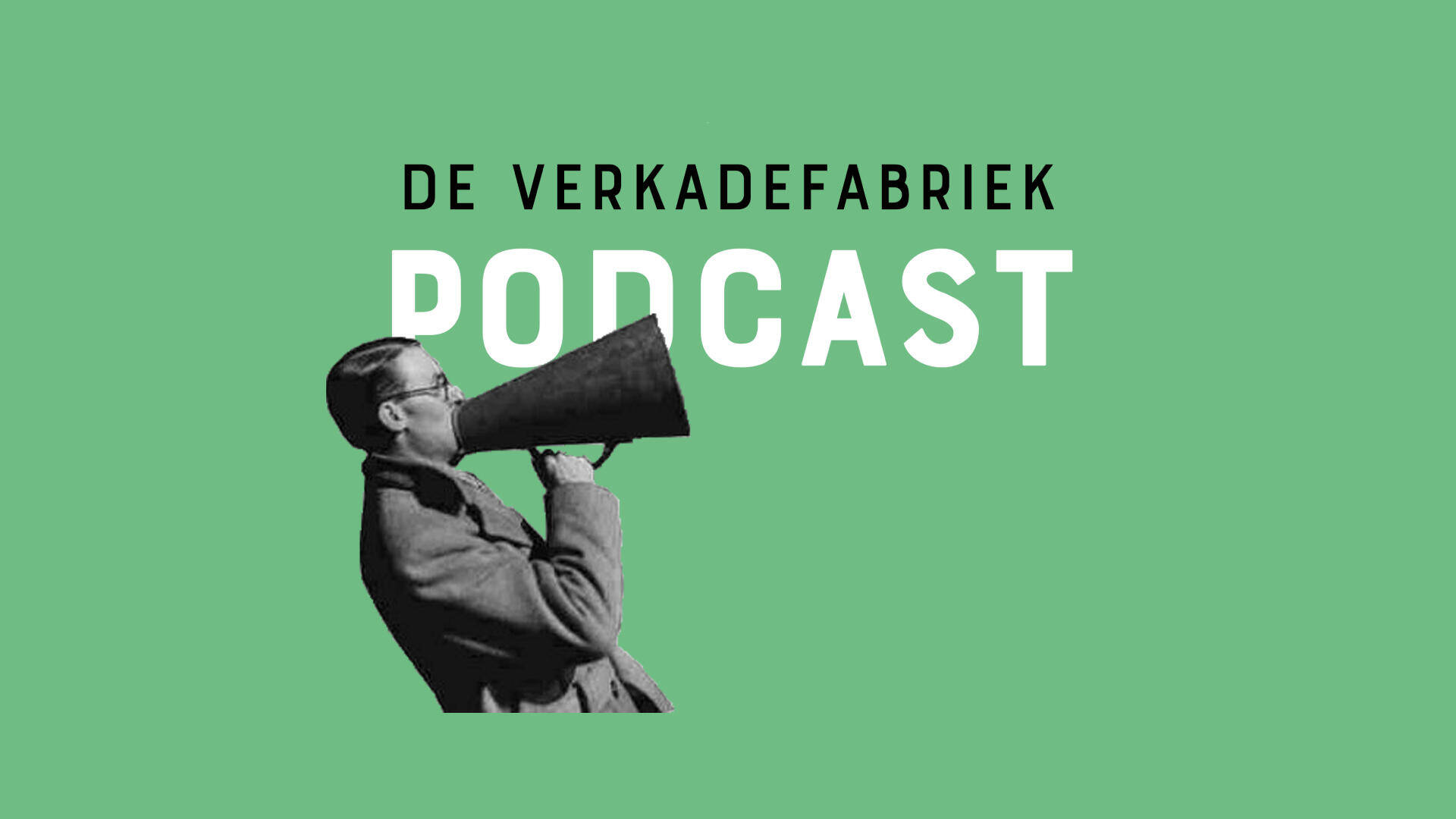Man met megafoon op groene achtergrond, met de tekst "De Verkadefabriek Podcast".
