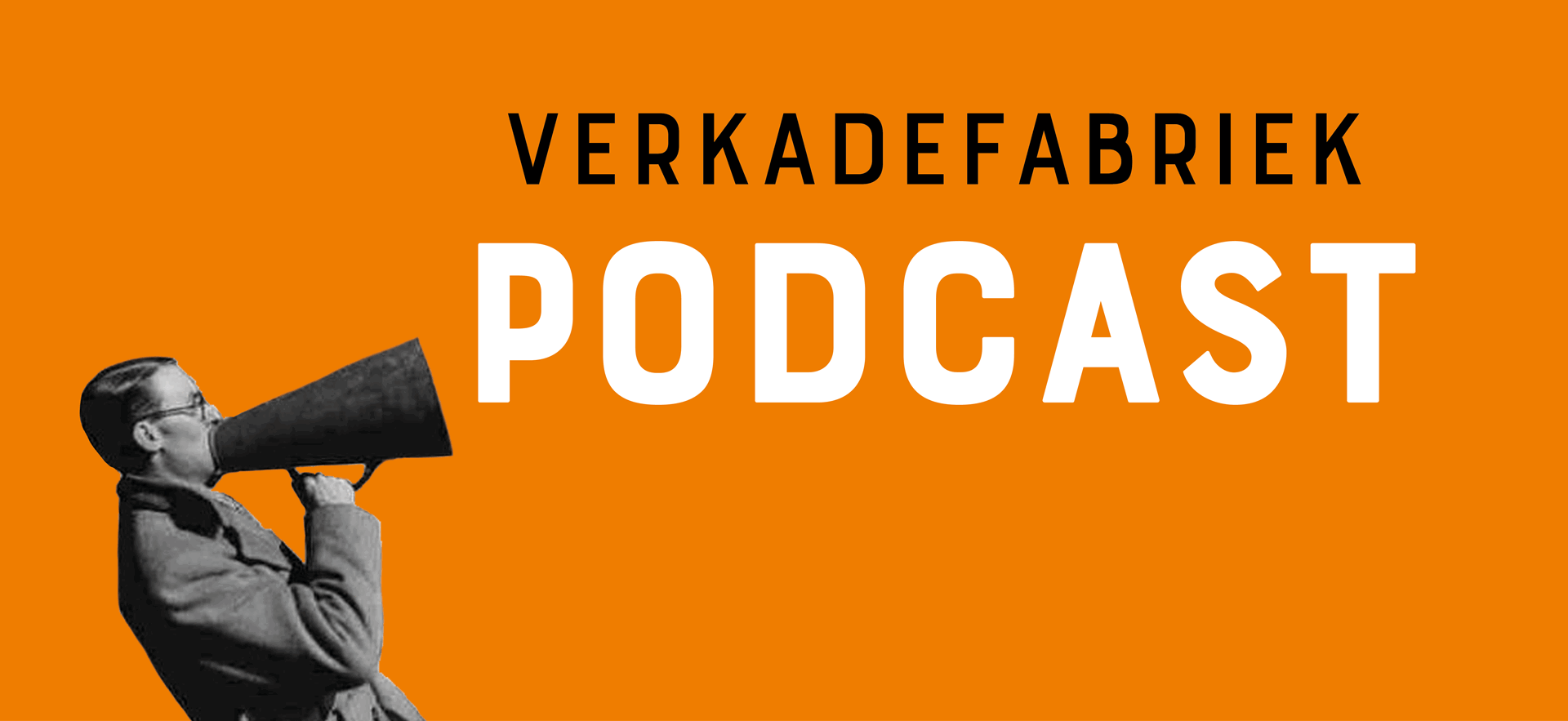 Logo van de Verkadefabriek Podcast op een oranje achtergrond, met een man die in een megafone spreekt.